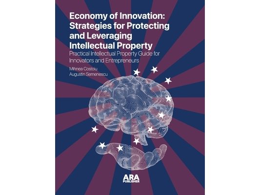 The Economy of Innovation: Strategies for Protecting and Capitalizing on Intellectual Property (Practical Intellectual Property Guide for Innovators a
