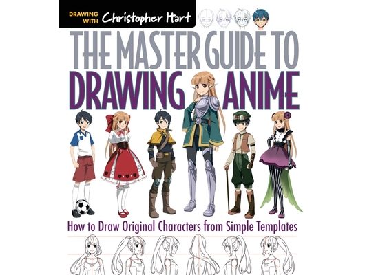 Master Guide to Drawing Anime: How to Draw Original Characters from Simple Templates - A How to Draw Anime / Manga Step by Step Book Series