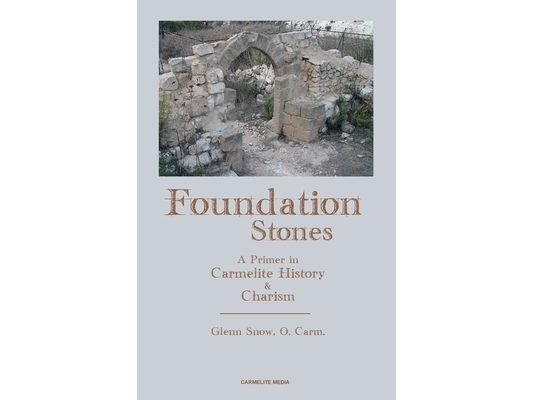 Foundation Stones: A Primer in Carmelite History and Charism
