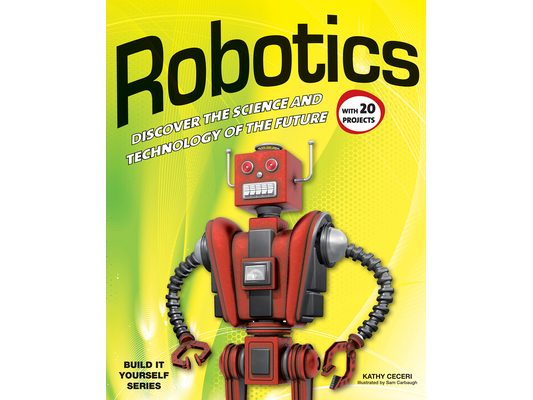 Robotics: Discover the Science and Technology of the Future with 20 Projects