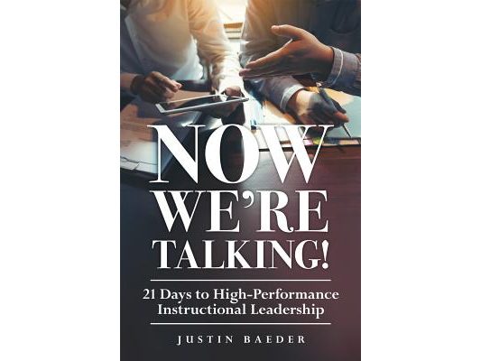 Now We're Talking: 21 Days to High-Performance Instructional Leadership (Making Time for Classroom Observation and Teacher Evaluation)