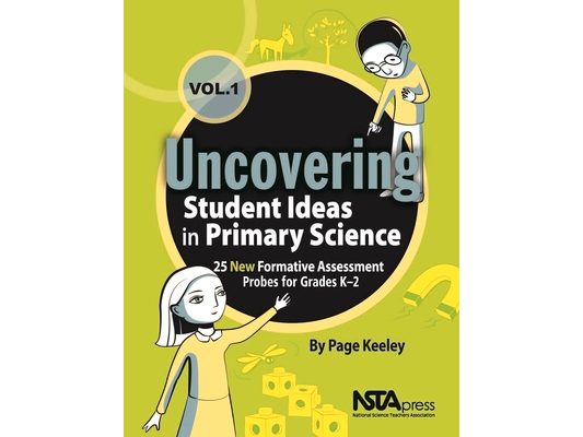Uncovering Student Ideas in Primary Science, Volume 1: 25 New Formative Assessment Probes for Grades K-2