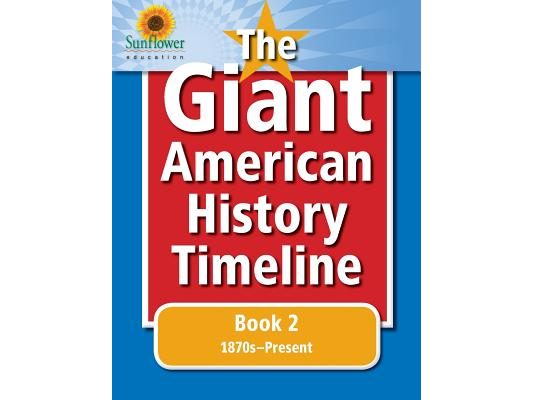 The Giant American History Timeline: Book 2: 1870s-Present