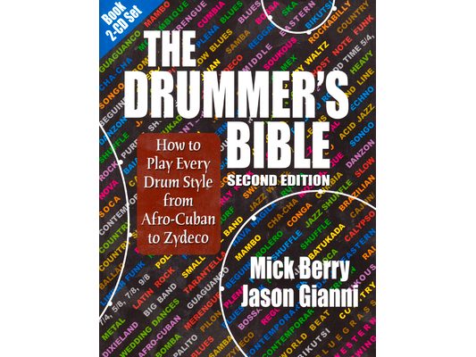 The Drummer's Bible: How to Play Every Drum Style from Afro-Cuban to Zydeco [With 2 CDs]