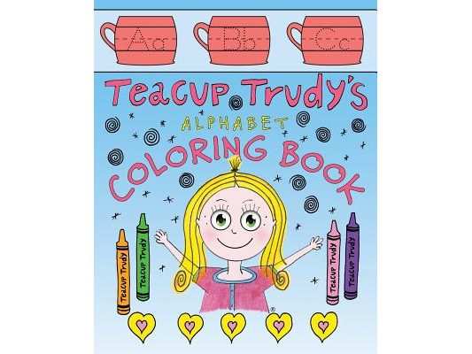Teacup Trudy Alphabet Coloring Book: A Children's Coloring Book