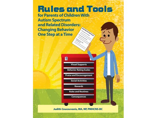 Rules and Tools for Parents of Children with Autism Spectrum and Related Disorders: Changing Behavior One Step at a Time