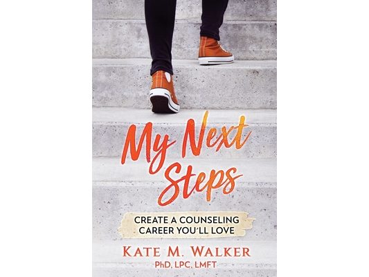 My Next Steps: Create a Counseling Career You'll Love