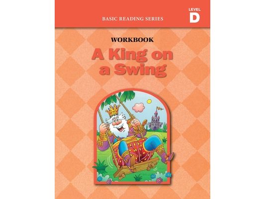 A King on a Swing (Level D Workbook), Basic Reading Series: Classic Phonics Program for Beginning Readers, ages 5-8, illus., 96 pages