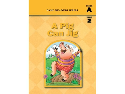 Basic Reading Series, Level A Part 2 Reader, A Pig Can Jig: Classic Phonics Program for Beginning Readers, ages 5-8, illus., 80 pages