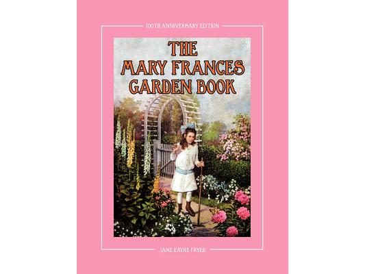The Mary Frances Garden Book 100th Anniversary Edition: A Children's Story-Instruction Gardening Book with Bonus Pattern for Child's Gardening Apron