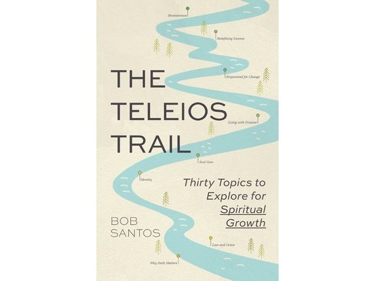 The Teleios Trail: Thirty Topics to Explore for Spiritual Growth