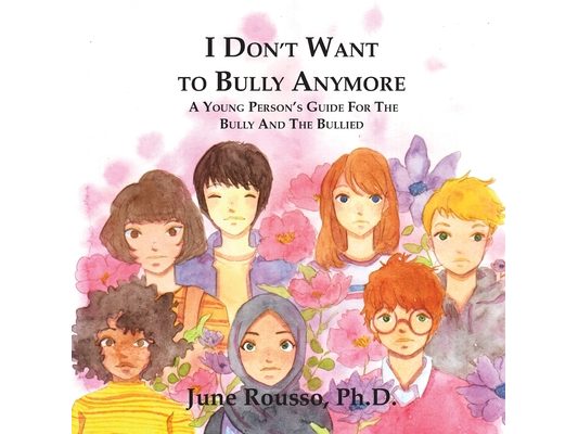 I Don't Want to Bully Anymore: A Young Person's Guide for the Bully and the Bullied