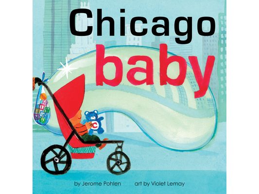 Chicago Baby: An Adorable and Engaging Book for Babies and Toddlers That Explores the Windy City. Includes Learning Activities and Reading Tips. Great