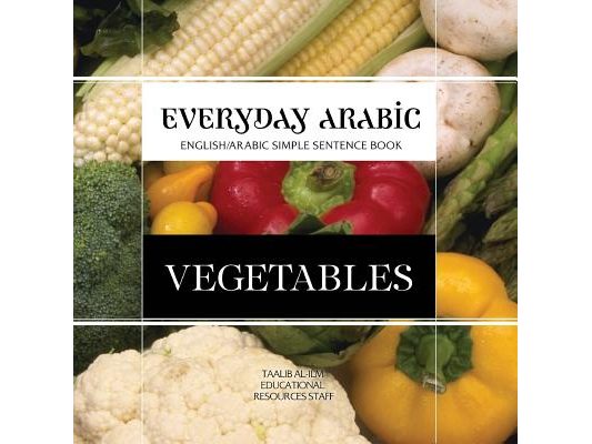 Everyday Arabic: Vegetables: English/Arabic Simple Sentence Book