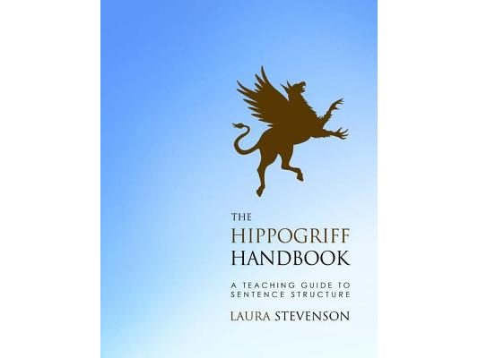 The Hippogriff Handbook: A Teaching Guide to Sentence Structure