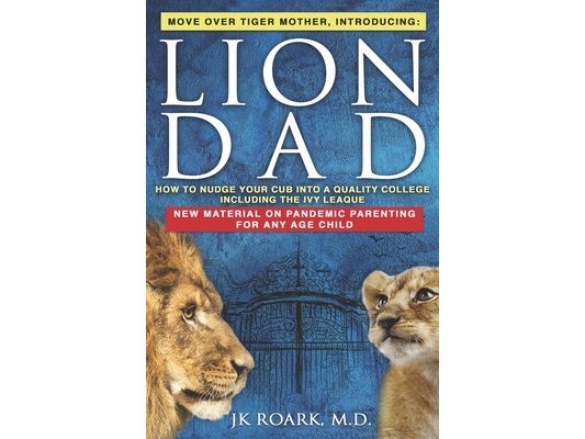 Lion Dad: How to Nudge Your Cub into the Ivy League - A Comprehensive Guide For Elite School Admission