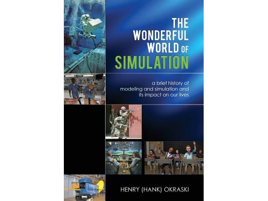 The Wonderful World of Simulation: A Brief History of Modeling and Simulation and Its Impact on Our Lives