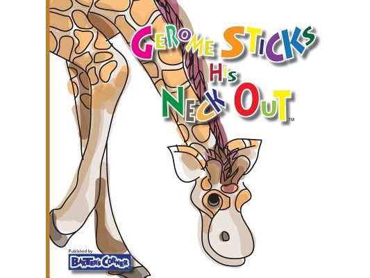 Gerome Sticks His Neck Out: Winner of Book Excellence, Independent Press, Mom's Choice and Purple Dragonfly Awards