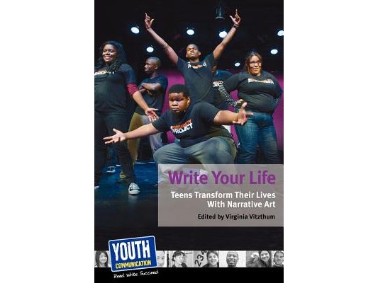 Write Your Life: Teens Transform Their Lives with Narrative Art