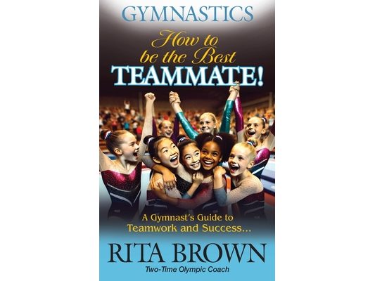 Gymnastics How to Be the Best Teammate: A Gymnast's Guide to Teamwork and Success