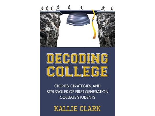 Decoding College: Stories, Strategies, and Struggles of First-Generation College Students