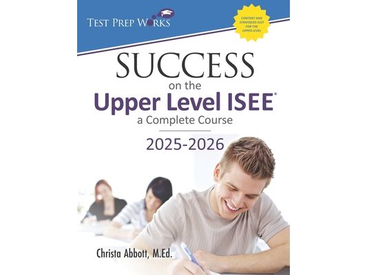 Success on the Upper Level ISEE: A Complete Course
