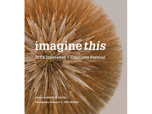 Imagine This: Rit's Innovation + Creativity Festival