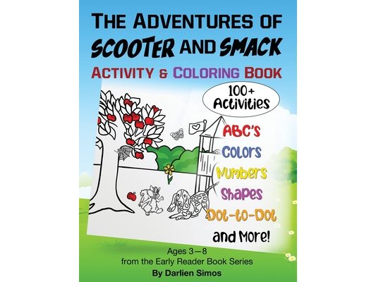 The Adventures of Scooter and Smack Coloring and Activity Book: 100+ Easy and Fun Activities for Kids Preschool and Kindergarten: 3 & Up (ABCs, Colors