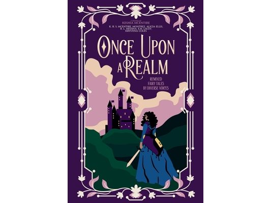 Once Upon A Realm: Remixed Fairy Tales by Diverse Voices
