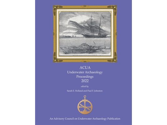 ACUA Underwater Archaeology Proceedings 2022