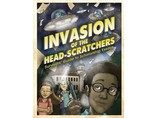 Invasion of the Head-Scratchers: Survivors' Guide to Scholarship Essays