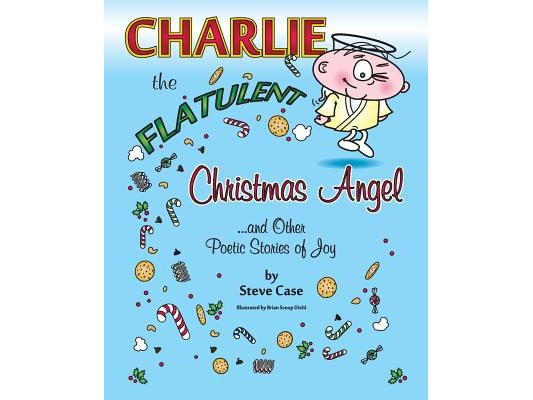 Charlie the Flatulent Christmas Angel and Other Poetic Stories of Joy