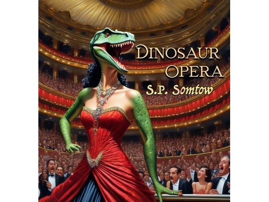Dinosaur Opera: Tales from the Opera for Kids, Grownups, and Dinosaurs