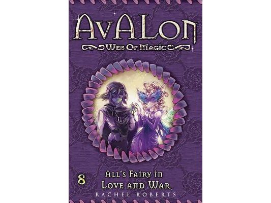 All's Fairy in Love and War: Avalon Web of Magic Book 8