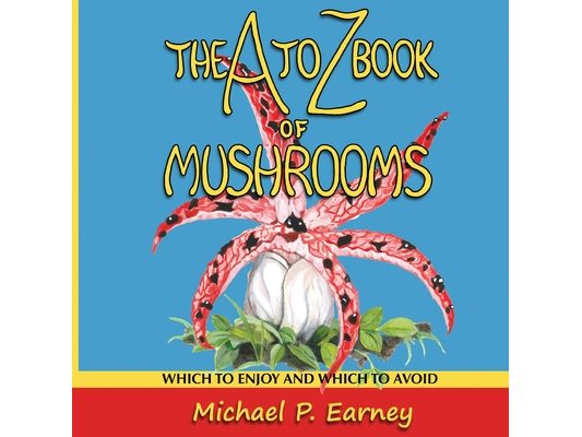 The A to Z Book of Mushrooms: Which to Enjoy and Which to Avoid