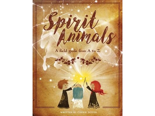 Spirit Animals: A Field Guide From A to Z