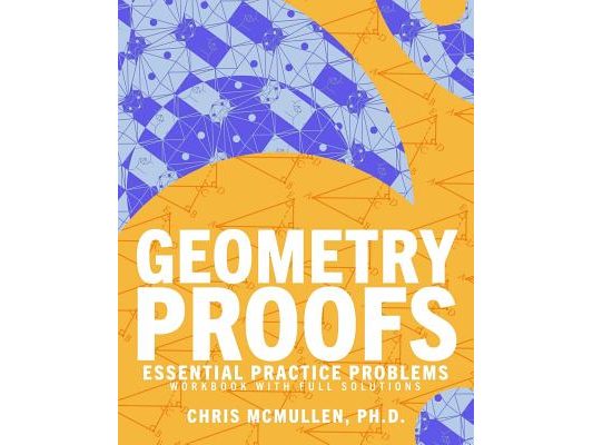 Geometry Proofs Essential Practice Problems Workbook with Full Solutions