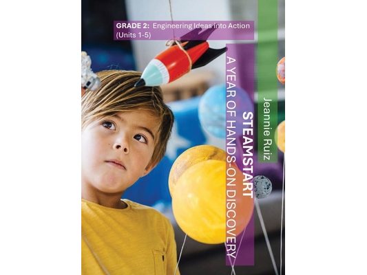 STEAMStart Grade 2 Units 1-5: Engineering Ideas Into Action