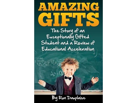 Amazing Gifts: The Story of an Exceptionally Gifted Student and a Review of Educational Acceleration