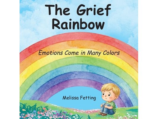 The Grief Rainbow: Emotions Come in Many Colors