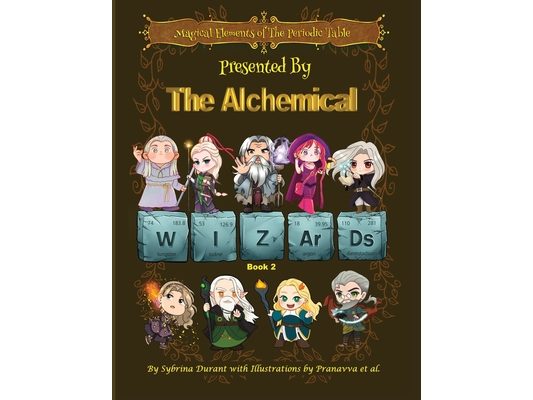Magical Elements of the Periodic Table Presented By The Alchemical Wizards - Book 2