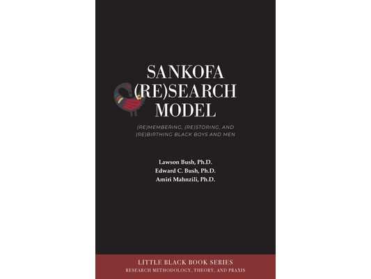 Sankofa (Re)Search Model: (Re)membering, (Re)storing, and (Re)birthing Black Boys and Men