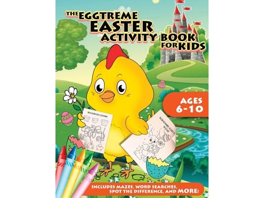 The Eggtreme Easter Activity Book for Kids: The Ultimate Easter Egg Hunt with Dot-to-Dot, Word Search, Spot-the-Difference, and Mazes for Boys and Gir