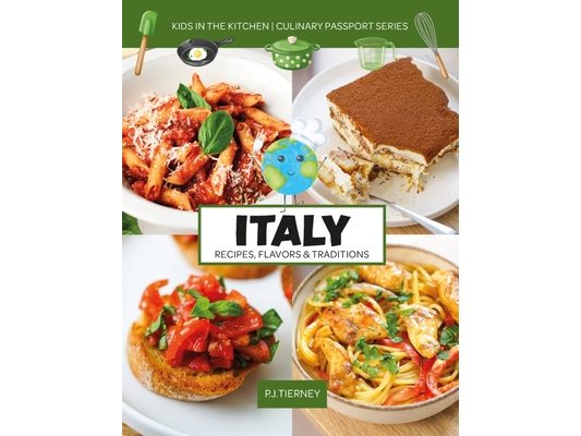 Italy, Recipes, Flavors, & Traditions: Kids in the Kitchen Volume 1