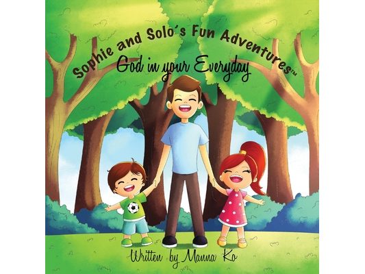 Sophie And Solo's Fun Adventures: God in Your Everyday