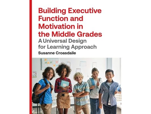 Building Executive Function and Motivation in the Middle Grades: A Universal Design for Learning Approach