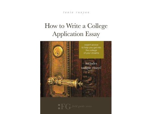 How to Write a College Application Essay: Expert Advice to Help You Get Into the College of Your Dreams