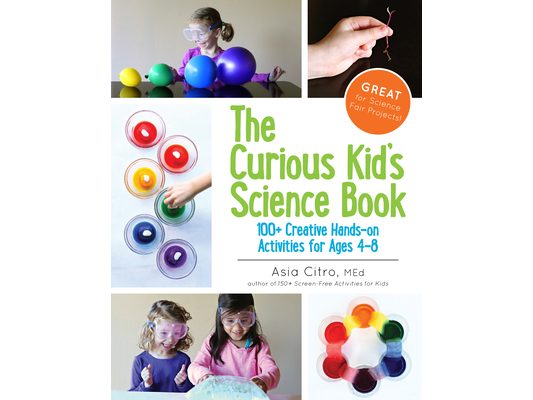 The Curious Kid's Science Book: 100+ Creative Hands-On Activities for Ages 4-8