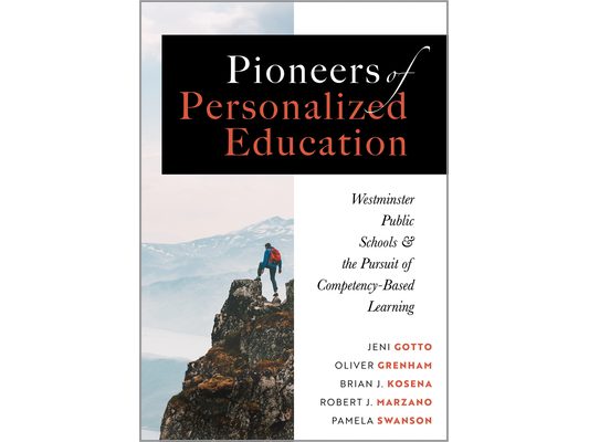 Pioneers of Personalized Education: Westminster Public Schools and the Pursuit of Competency-Based Learning (a Blueprint for Competency-Based Learning