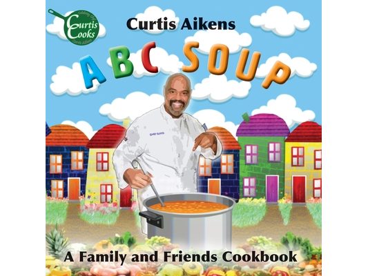 ABC Soup: A Family and Friends Cookbook